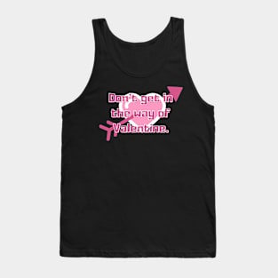 dont get in the way of valentine Tank Top